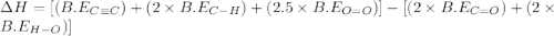 \Delta H=[(B.E_{C\equiv C})+(2\times B.E_{C-H})+(2.5\times B.E_{O=O})]-[(2\times B.E_{C=O})+(2\times B.E_{H-O})]
