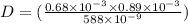 D = (\frac{0.68\times 10^{- 3}\times 0.89\times 10^{- 3}}{588\times 10^{- 9}})