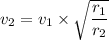 v_{2}=v_{1}\times\sqrt{\dfrac{r_{1}}{r_{2}}}