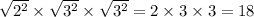 \sqrt{2^2}\times\sqrt{3^2}\times\sqrt{3^2}=2\times 3\times 3=18