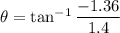\theta=\tan^{-1}\dfrac{-1.36}{1.4}
