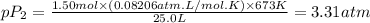pP_{2}=\frac{1.50mol\times (0.08206atm.L/mol.K)\times 673K}{25.0L}=3.31atm