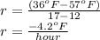 r= \frac{(36^oF - 57^o F)}{17 - 12}\\r= \frac{-4.2^o F}{hour}