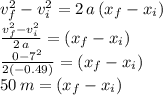 v_f^2-v_i^2=2\,a\,(x_f-x_i)\\\frac{v_f^2-v_i^2}{2\,a} = (x_f-x_i)\\\frac{0-7^2}{2(-0.49)} =(x_f-x_i)\\50\,m=(x_f-x_i)