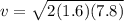 v = \sqrt{2(1.6)(7.8)}