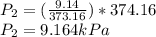 P_{2}=(\frac{9.14}{373.16} )*374.16\\P_{2}=9.164kPa