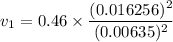 v_{1}=0.46\times\dfrac{(0.016256)^2}{(0.00635)^2}
