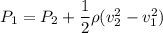 P_{1}=P_{2}+\dfrac{1}{2}\rho(v_{2}^2-v_{1}^2)