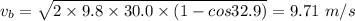 v_{b} = \sqrt{2\times 9.8\times 30.0\times (1 - cos32.9)} = 9.71\ m/s