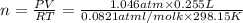 n=\frac{PV}{RT}=\frac{1.046 atm\times 0.255 L}{0.0821 atm l/mol k\times 298.15 K}