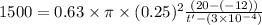 1500 = 0.63\times \pi \times (0.25)^{2}\frac{(20 - (- 12))}{t' - (3\times 10^{- 4})}