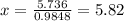 x=\frac{5.736}{0.9848}=5.82