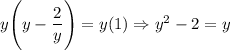 y\Bigg(y - \dfrac{2}{y}\Bigg) = y(1) \Rightarrow y^2 - 2 = y