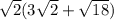 \sqrt{2} (3\sqrt{2}+\sqrt{18})