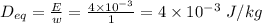 D_{eq} = \frac{E}{w}  =\frac{4\times 10^{- 3}}{1} = 4\times 10^{- 3}\ J/kg