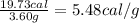 \frac{19.73cal}{3.60g}=5.48cal/g