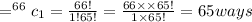 =^{66}c_1=\frac{66!}{1!65!}=\frac{66\times \times 65!}{1\times 65!}=65ways
