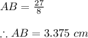 AB =\frac{27}{8}\\ \\\therefore AB =3.375\ cm\\\\