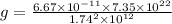 g=\frac{6.67\times 10^{-11}\times 7.35\times 10^{22}}{1.74^{2}\times 10^{12}}