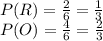 P(R) =\frac{2}{6}= \frac{1}{3}\\P(O) =\frac{4}{6}= \frac{2}{3}
