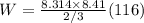 W= \frac{8.314\times8.41}{2/3}(116)