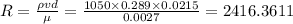 R=\frac{\rho vd}{\mu }=\frac{1050\times 0.289\times 0.0215}{0.0027}=2416.3611