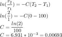 ln(\dfrac{r_2}{r_1}) = -C(T_2 - T_1)\\ln(\dfrac{2}{1}) = -C(0-100)\\C = \dfrac{ln(2)}{100} \\C = 6.931 * 10^{-3} = 0.00693