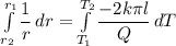 \int\limits^{r_1}_{r_2} {\dfrac{1}{r}} \, dr = \int\limits^{T_2}_{T_1} {\dfrac{-2k\pi l }{Q}} \, dT
