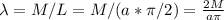 \lambda=M/L=M/(a*\pi/2)=\frac{2M}{a\pi}