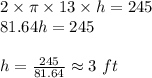 2\times\pi\times 13\times h=245\\ 81.64h=245\\\\h=\frac{245}{81.64} \approx 3 \ ft