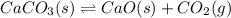 CaCO_3(s)\rightleftharpoons CaO(s) + CO_2(g)