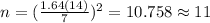 n=(\frac{1.64(14)}{7})^2 =10.758 \approx 11