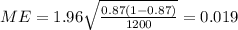 ME=1.96\sqrt{\frac{0.87 (1-0.87)}{1200}}=0.019