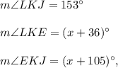m\angle LKJ = 153^{\circ}\\ \\m\angle LKE = (x + 36)^{\circ}\\ \\m\angle EKJ = (x + 105)^{\circ},