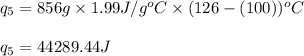 q_5=856g\times 1.99J/g^oC\times (126-(100))^oC\\\\q_5=44289.44J