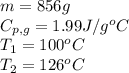 m=856g\\C_{p,g}=1.99J/g^oC\\T_1=100^oC\\T_2=126^oC