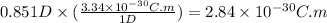 0.851D\times (\frac{3.34\times 10^{-30}C.m}{1D} )=2.84 \times 10^{-30} C.m
