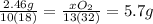 \frac{2.46g}{10(18)}=\frac{xO_{2}}{13(32)}= 5.7g