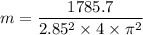 m=\dfrac{1785.7}{2.85^2\times4\times\pi^2}