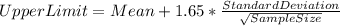UpperLimit=Mean+1.65*\frac{StandardDeviation}{\sqrt{SampleSize} }