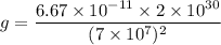 g = \dfrac{6.67\times 10^{-11}\times 2 \times 10^{30}}{(7\times 10^7)^2}