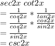 sec2x\,\, cot2x\\=\frac{1}{cos 2x} * \frac{1}{tan 2x} \\=\frac{1}{cos 2x} * \frac{cos2x}{sin2x}\\=\frac{1}{sin 2x}\\=csc2x