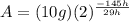 A=(10 g) (2)^{\frac{-145 h}{29 h}}