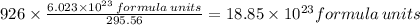 926 \times \frac{6.023\times 10^{23}\,formula\,units}{295.56}=18.85\times 10^{23}formula\,units