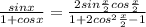 \frac{sinx}{1+cosx}=\frac{2sin\frac{x}{2}cos\frac{x}{2}}{1+2cos^{2}\frac{x}{2}-1}