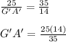 \frac{25}{G'A'} =\frac{35}{14} \\\\G'A'=\frac{25(14)}{35} \\