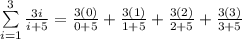 \sum\limits_{i=1}^3\frac{3i}{i+5}=\frac{3(0)}{0+5}+\frac{3(1)}{1+5}+\frac{3(2)}{2+5}+\frac{3(3)}{3+5}