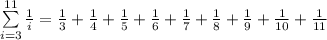 \sum\limits_{i=3}^{11}\frac{1}{i}=\frac{1}{3}+\frac{1}{4}+\frac{1}{5}+\frac{1}{6}+\frac{1}{7}+\frac{1}{8}+\frac{1}{9}+\frac{1}{10}+\frac{1}{11}