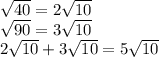 \sqrt{40}=2\sqrt{10}\\\sqrt{90}=3\sqrt{10}\\\22\sqrt{10}+3\sqrt{10}=5\sqrt{10}