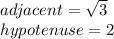 adjacent=\sqrt{3}\\hypotenuse=2
